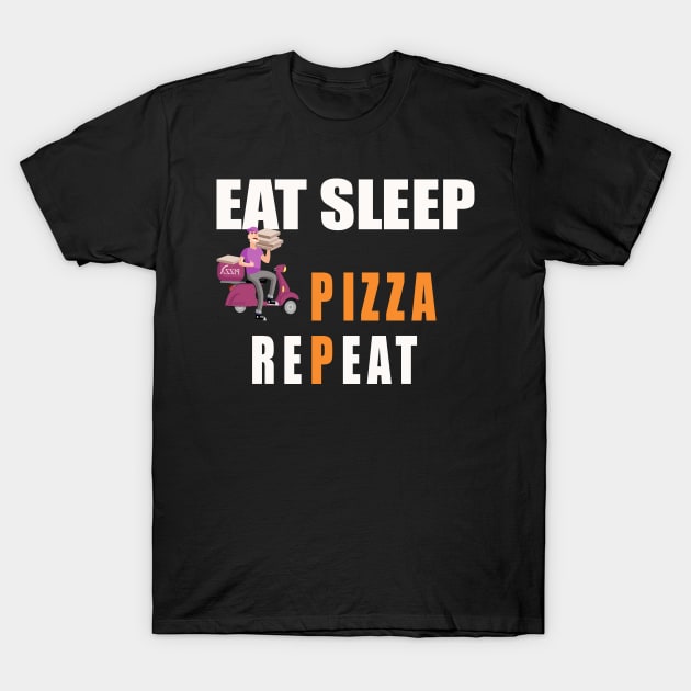 Eat Sleep deliver Pizza Repeat T-Shirt by crazyte